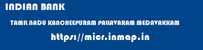 INDIAN BANK  TAMIL NADU KANCHEEPURAM PALLAVARAM MEDAVAKKAM  micr code